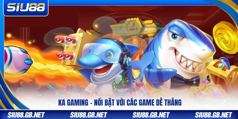 KA Gaming – Nhà phát hành bắn cá được ưa chuộng