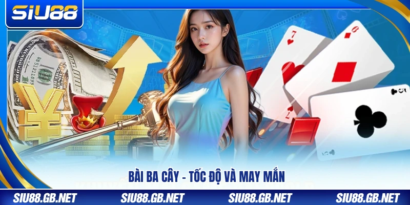 Bài ba cây – Trải nghiệm giải trí tốc độ cao