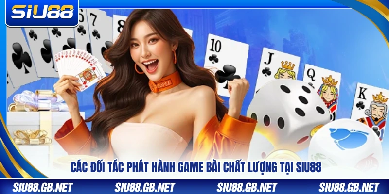 Những nhà cung cấp game bài uy tín đồng hành cùng Siu88