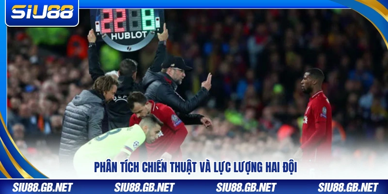 Đánh giá chiến thuật và nhân sự của hai đội