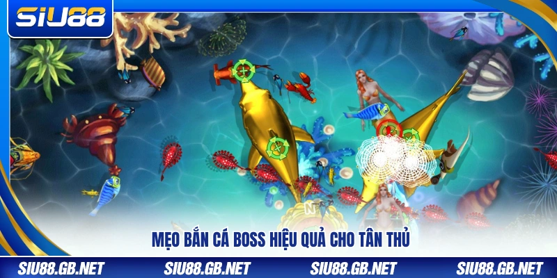 Mẹo bắn cá boss giúp người mới dễ thắng